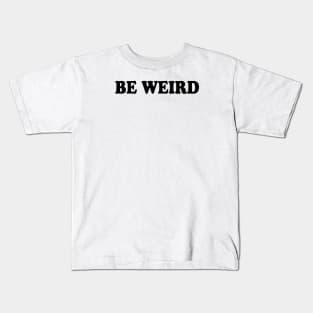 Be weird Kids T-Shirt